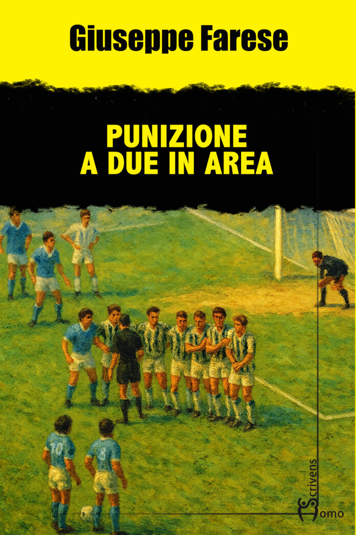 “Punizione a due in area” di Giuseppe Farese (Homo Scrivens, 160 pagine, 16 euro)